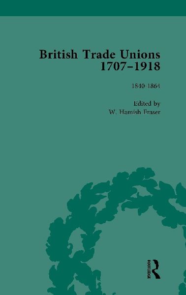 British Trade Unions, 1707-1918, Part I, Volume 4: 1840-1864