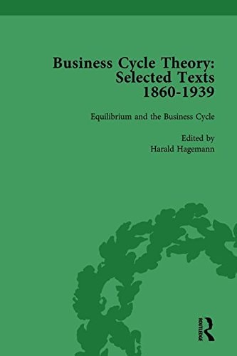 Business Cycle Theory, Part I Volume 4 Selected Texts, 1860-1939