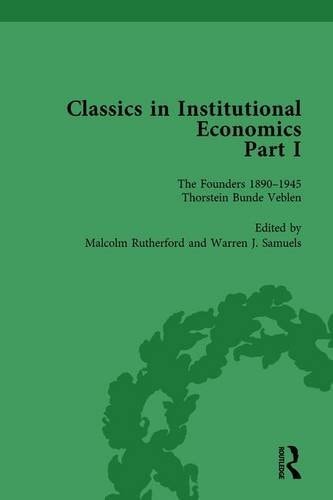Classics in Institutional Economics, Part I, Volume 1 The Founders - Key Texts, 1890-1946