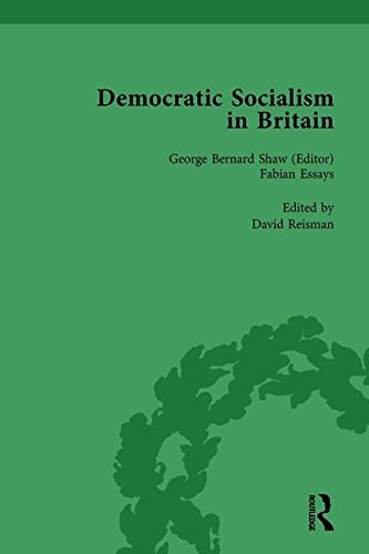 Democratic Socialism in Britain, Vol. 4 Classic Texts in Economic and Political Thought, 1825-1952