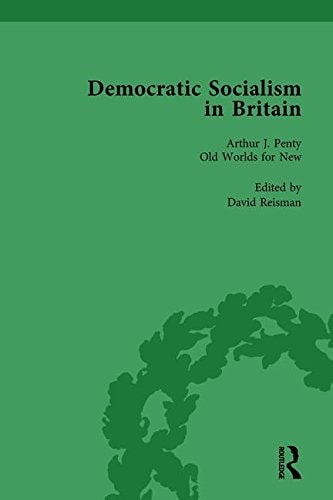 Democratic Socialism in Britain, Vol. 5 Classic Texts in Economic and Political Thought, 1825-1952