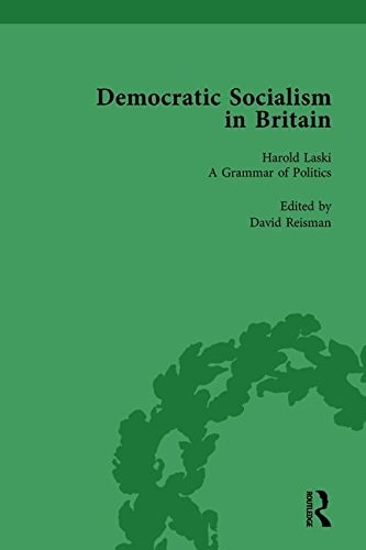 Democratic Socialism in Britain, Vol. 6 Classic Texts in Economic and Political Thought, 1825-1952