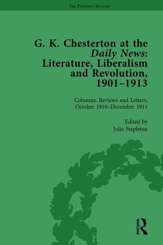 G K Chesterton at the Daily News, Part II, Vol 7 Literature, Liberalism and Revolution, 1901-1913