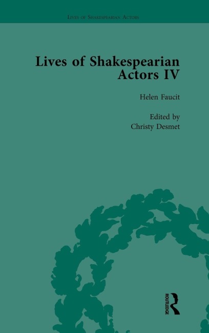 Lives of Shakespearian Actors, Part IV, Volume 1: Helen Faucit, Lucia Elizabeth Vestris and Fanny Kemble by Their Contemporaries