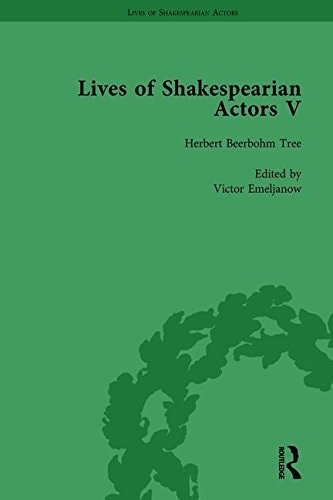 Lives of Shakespearian Actors, Part V, Volume 1 Herbert Beerbohm Tree, Henry Irving and Ellen Terry by Their Contemporaries