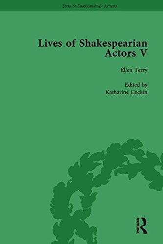 Lives of Shakespearian Actors, Part V, Volume 3 Herbert Beerbohm Tree, Henry Irving and Ellen Terry by Their Contemporaries