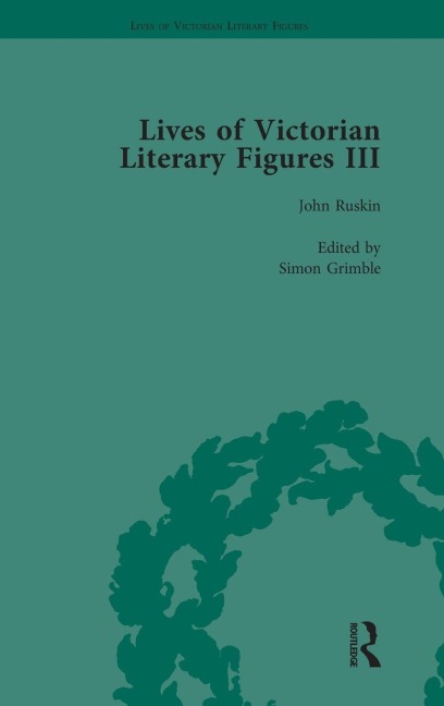 Lives of Victorian Literary Figures, Part III, Volume 3: Elizabeth Gaskell, the Carlyles and John Ruskin