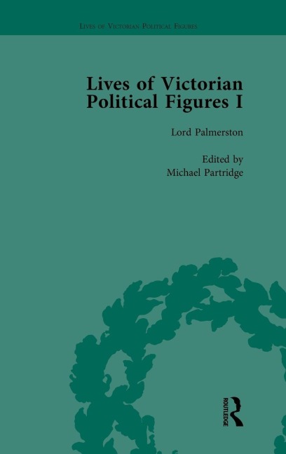 Lives of Victorian Political Figures, Part I, Volume 1: Palmerston, Disraeli and Gladstone by their Contemporaries