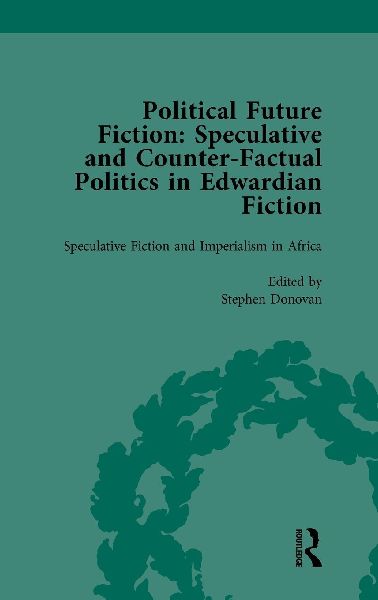 Political Future Fiction Vol 3: Speculative and Counter-Factual Politics in Edwardian Fiction