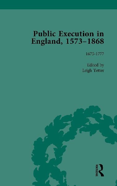 Public Execution in England, 1573-1868, Part I Vol 4
