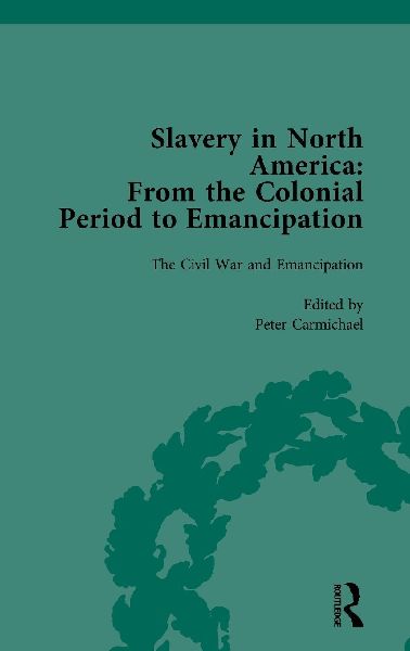 Slavery in North America Vol 4: From the Colonial Period to Emancipation