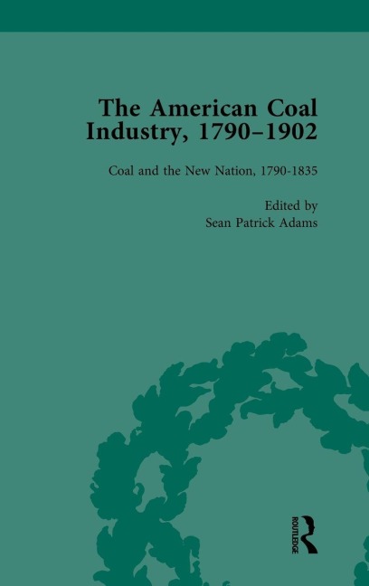 The American Coal Industry 1790-1902, Volume I: Coal and the New Nation, 1790-1835