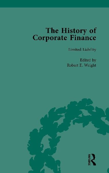 The History of Corporate Finance: Developments of Anglo-American Securities Markets, Financial Practices, Theories and Laws Vol 3