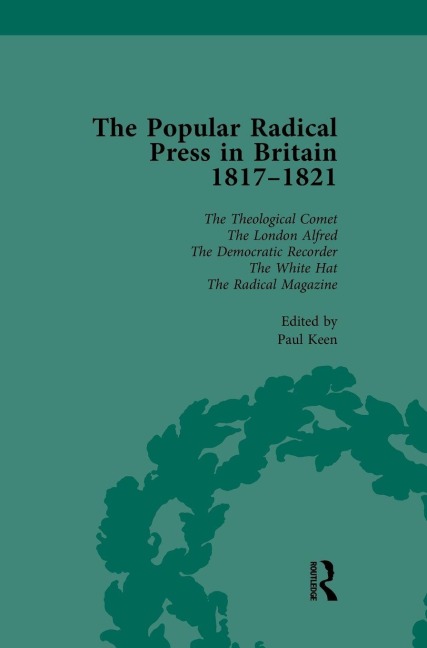 The Popular Radical Press in Britain, 1811-1821 Vol 6: A Reprint of Early Nineteenth-Century Radical Periodicals