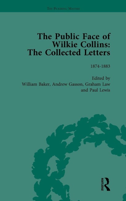 The Public Face of Wilkie Collins Vol 3: The Collected Letters