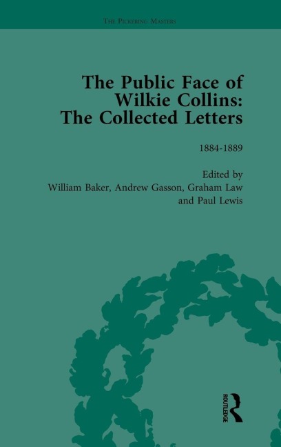 The Public Face of Wilkie Collins Vol 4: The Collected Letters
