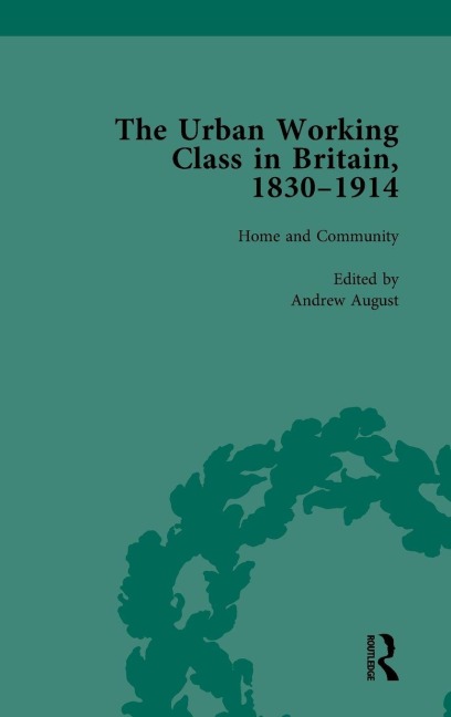 The Urban Working Class in Britain, 1830-1914 Vol 1