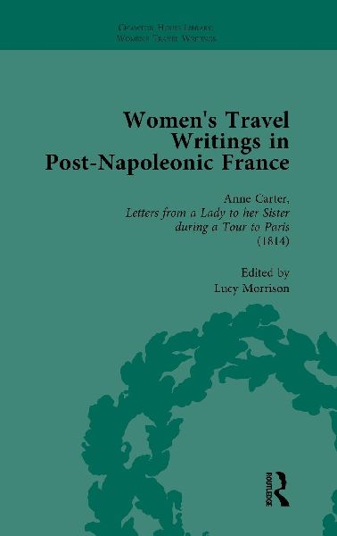 Womens Travel Writings in Post-Napoleonic France, Part I Vol 4