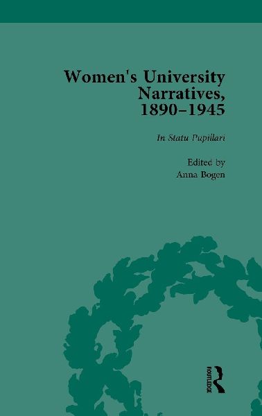 Womens University Narratives, 1890-1945, Part I Vol 1: Key Texts