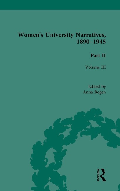 Women's University Narratives, 1890-1945, Part II Vol 3: Volume III