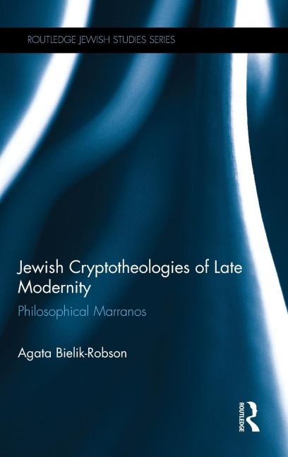 Jewish Cryptotheologies of Late Modernity: Philosophical Marranos