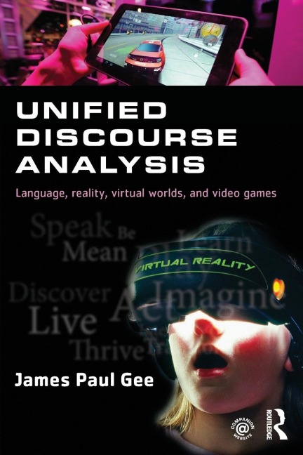Unified Discourse Analysis: Language, Reality, Virtual Worlds and Video Games