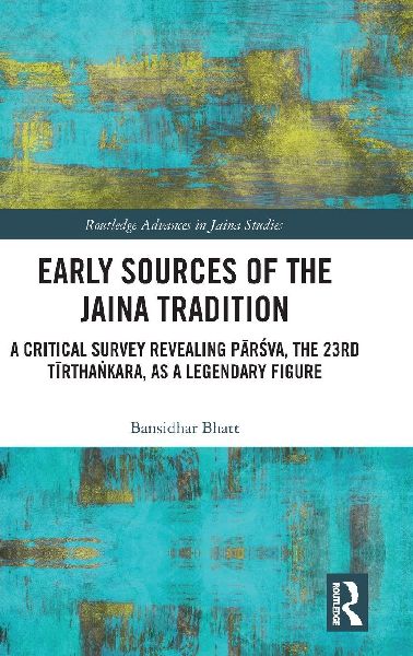 Early Sources of the Jaina Tradition: A Critical Survey Revealing P¿r¿va, the 23rd T¿rtha¿kara, as a Legendary Figure