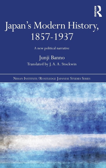 Japans Modern History, 1857-1937: A New Political Narrative