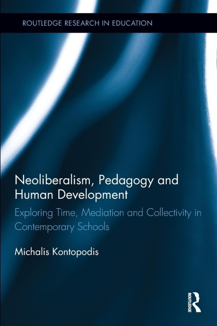 Neoliberalism, Pedagogy and Human Development: Exploring Time, Mediation and Collectivity in Contemporary Schools