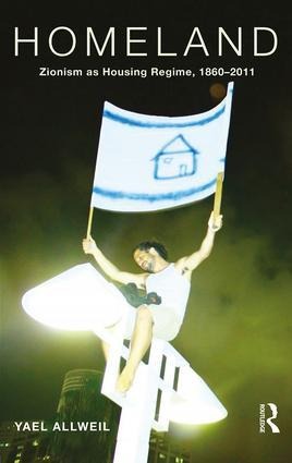 Homeland: Zionism as Housing Regime, 1860-2011