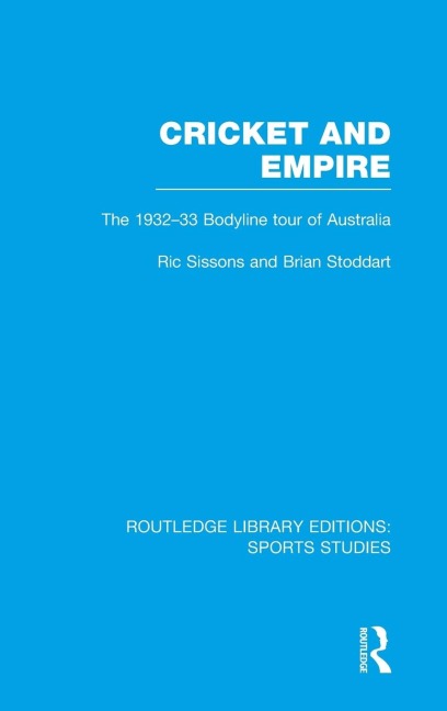Cricket and Empire (RLE Sports Studies): The 1932-33 Bodyline Tour of Australia