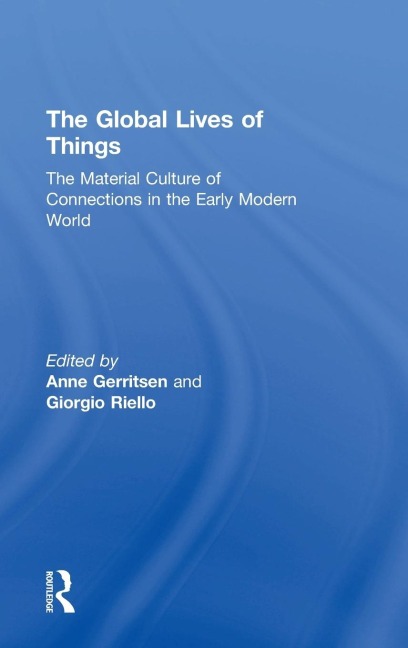 The Global Lives of Things: The Material Culture of Connections in the Early Modern World