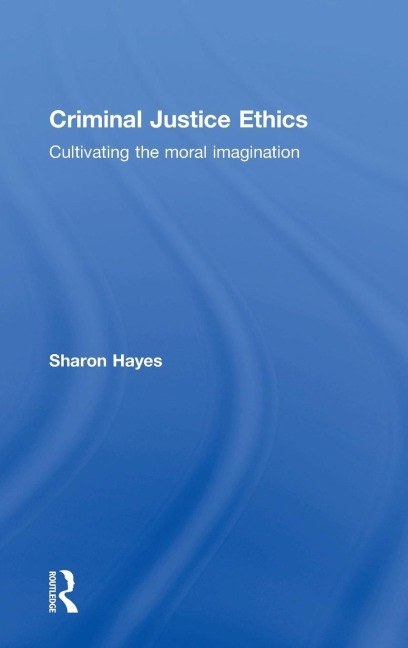 Criminal Justice Ethics: Cultivating the moral imagination