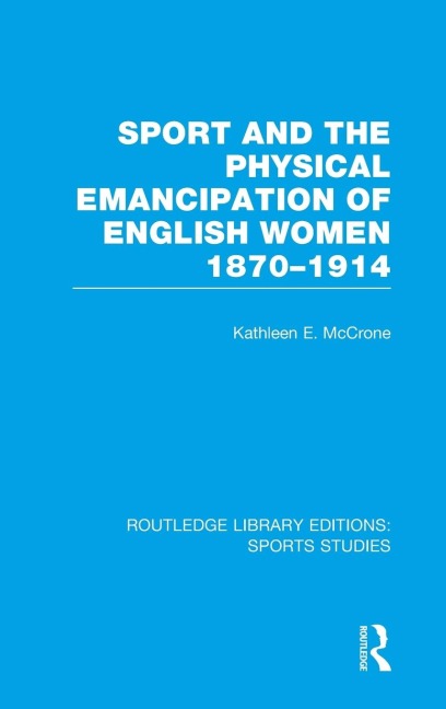 Sport and the Physical Emancipation of English Women (RLE Sports Studies): 1870-1914