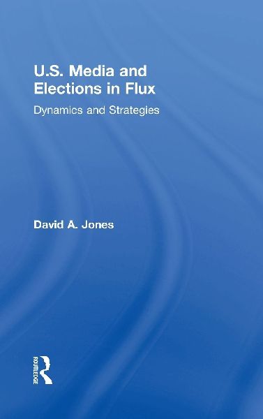 U.S. Media and Elections in Flux: Dynamics and Strategies