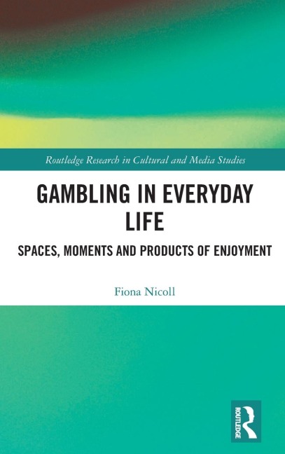 Gambling in Everyday Life: Spaces, Moments and Products of Enjoyment