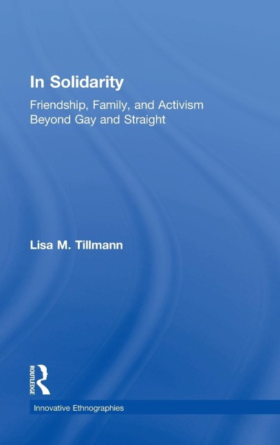 In Solidarity: Friendship, Family, and Activism Beyond Gay and Straight