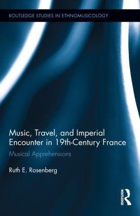Music, Travel, and Imperial Encounter in 19th-Century France: Musical Apprehensions