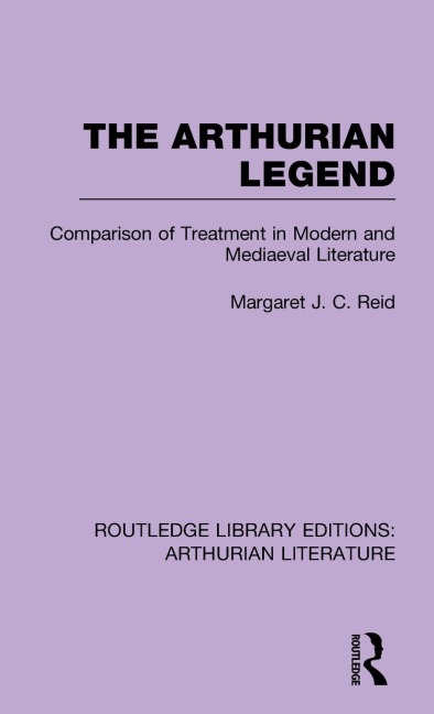 The Arthurian Legend: Comparison of Treatment in Modern and Mediaeval Literature