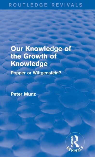 Our Knowledge of the Growth of Knowledge (Routledge Revivals): Popper or Wittgenstein?