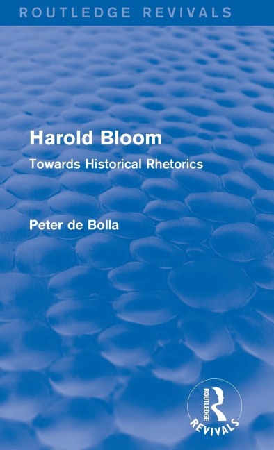 Harold Bloom (Routledge Revivals): Towards Historical Rhetorics