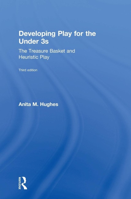 Developing Play for the Under 3s: The Treasure Basket and Heuristic Play