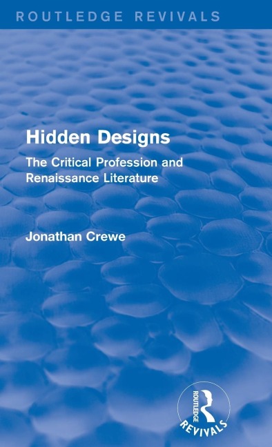 Hidden Designs (Routledge Revivals): The Critical Profession and Renaissance Literature
