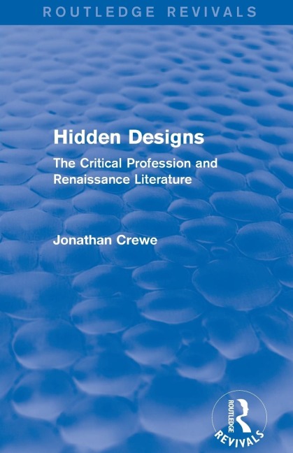Hidden Designs (Routledge Revivals): The Critical Profession and Renaissance Literature