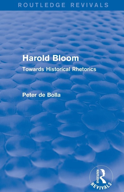 Harold Bloom (Routledge Revivals): Towards Historical Rhetorics