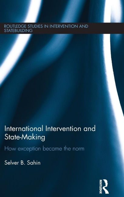 International Intervention and State-making: How Exception Became the Norm