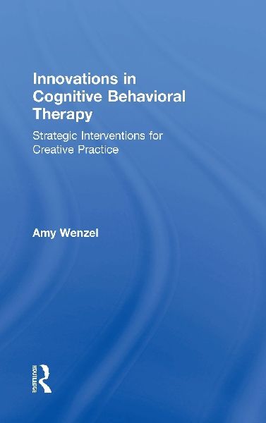 Innovations in Cognitive Behavioral Therapy: Strategic Interventions for Creative Practice