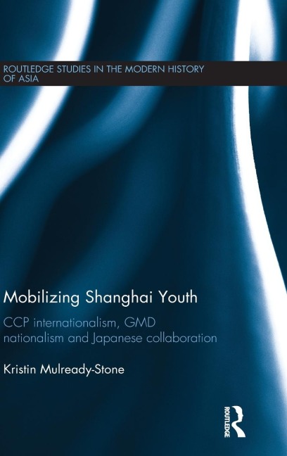 Mobilizing Shanghai Youth: CCP Internationalism, GMD Nationalism and Japanese Collaboration
