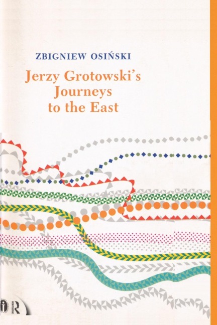 Jerzy Grotowskis Journeys to the East