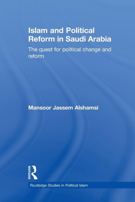 Islam and Political Reform in Saudi Arabia: The Quest for Political Change and Reform